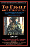 To Fight with Intrepidity: The Complete History of the U.S. Army Rangers 1622 to Present - Hardcover