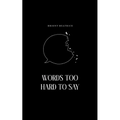 Words Too Hard To Say: Poetry for the margins and blank spaces - Paperback