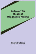 An Apology for the Life of Mrs. Shamela Andrews - Paperback