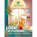 Look! I'm Cooking: 40 simple and healthy recipes for kids - Paperback