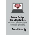 Lesson Design for a Digital Age: How to Utilize Technology and Inquiry to Transform your Teaching - Paperback