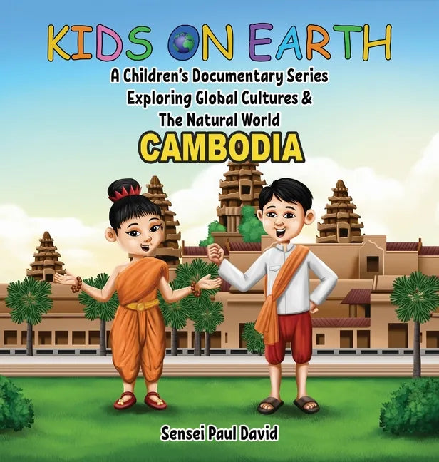 Kids on Earth A Children's Documentary Series Exploring Global Cultures & The Natural World: Cambodia - Hardcover