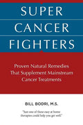 Super Cancer Fighters: Proven Natural Remedies That Supplement Mainstream Cancer Treatments - Paperback