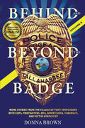 BEHIND AND BEYOND THE BADGE - Volume II: More Stories from the Village of First Responders with Cops, Firefighters, Ems, Dispatchers, Forensics, and V - Paperback