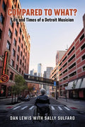 Compared to What? The Life and Times of a Detroit Musician - Paperback