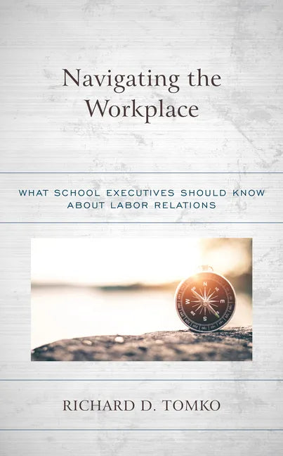 Navigating the Workplace: What School Executives Should Know about Labor Relations - Hardcover