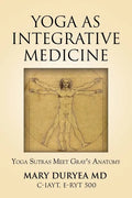 Yoga as Integrative Medicine: Yoga Sutras Meet Gray's Anatomy - Paperback