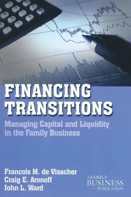 Financing Transitions: Managing Capital and Liquidity in the Family Business - Paperback