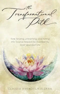 The Transformational Path: How Healing, Unlearning, and Tuning into Source Helped Me Manifest My Most Abundant Life - Paperback