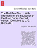 The Red Sea Pilot ... with Directions for the Navigation of the Suez Canal. Second Edition. [Compiled by J. C. Richards.] - Paperback