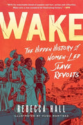 Wake: The Hidden History of Women-Led Slave Revolts - Paperback
