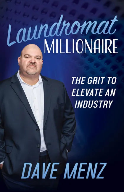 Laundromat Millionaire: The Grit to Elevate an Industry - Paperback