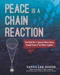 Peace Is a Chain Reaction: How World War II Japanese Balloon Bombs Brought People of Two Nations Together - Hardcover