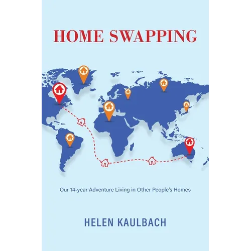 Home Swapping: Our 14-year Adventure Living in Other People's Homes - Paperback