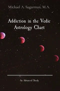 Addiction in the Vedic Astrology Chart: An Advanced Study - Paperback