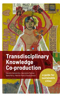 Transdisciplinary Knowledge Co-Production for Sustainable Cities: A Guide for Sustainable Cities - Paperback