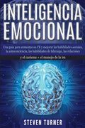 Inteligencia Emocional: Una guía para aumentar su CE y mejorar las habilidades sociales, la autoconciencia, las habilidades de liderazgo, las - Paperback