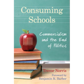 Consuming Schools: Commercialism and the End of Politics - Paperback