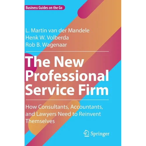 The New Professional Service Firm: How Consultants, Accountants, and Lawyers Need to Reinvent Themselves - Hardcover