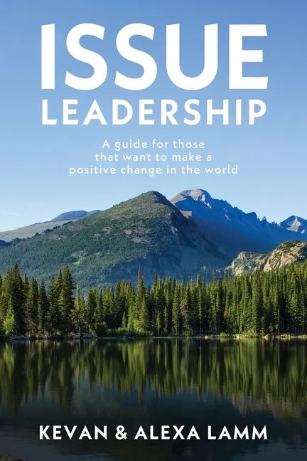Issue Leadership: A Guide for Those That Want to Make a Positive Change in the World - Paperback