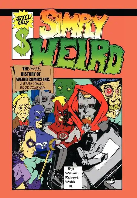 Simply Weird: The (Fake) History of Weird Comics Incorporated, a (Fake) Comic Book Company - Hardcover