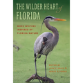 The Wilder Heart of Florida: More Writers Inspired by Florida Nature - Paperback