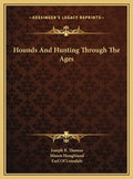 Hounds And Hunting Through The Ages - Hardcover