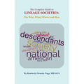 The The Complete Guide to Lineage Societies: the Who, What, Where, and How - Paperback