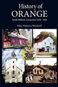 History of Orange, North Milford, Connecticut, 1639 - 1949 - Paperback
