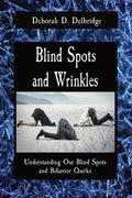 Blind Spots and Wrinkles: Understanding Our Blind Spots and Behavior Quirks - Paperback