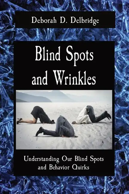 Blind Spots and Wrinkles: Understanding Our Blind Spots and Behavior Quirks - Paperback
