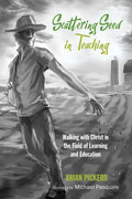 Scattering Seed in Teaching: Walking with Christ in the Field of Learning and Education - Paperback