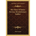 The Diary Of James Stevens, Revolutionary Soldier - Paperback
