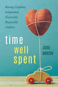 Time Well Spent: Raising Confident, Independent, Financially Responsible Children - Paperback
