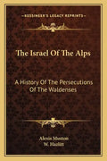 The Israel Of The Alps: A History Of The Persecutions Of The Waldenses - Paperback