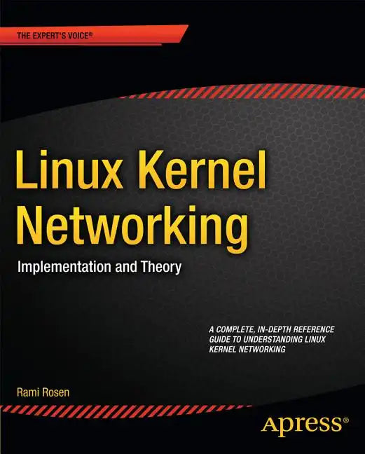 Linux Kernel Networking: Implementation and Theory - Paperback