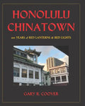 Honolulu Chinatown: 200 Years of Red Lanterns & Red Lights - Paperback