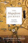 The Magnificent Journey: Living Deep in the Kingdom - Paperback