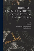 Journal - Franklin Institute of the State of Pennsylvania; Index 1-120 - Paperback