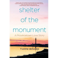 Shelter of the Monument: A Provincetown Love Story - Paperback