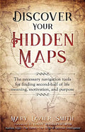 Discover Your Hidden Maps: The Necessary Navigation Tools for Finding Second-Half of Life Meaning, Motivation, and Purpose - Paperback