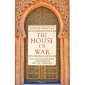 The House of War: The Struggle Between Christendom and the Caliphate - Hardcover