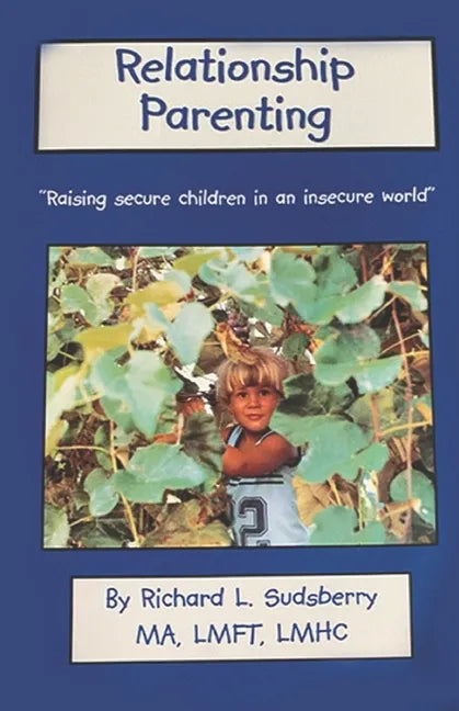 Relationship Parenting: "Raising Secure Children in an Insecure World" - Paperback