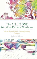 The ALL IN ONE Wedding Planner Notebook: Plan the Perfect Wedding - Wedding Planning Organizer - Hardcover