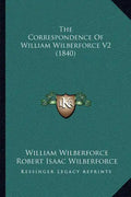 The Correspondence Of William Wilberforce V2 (1840) - Paperback