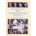 The Latin Mass and the Intellectuals: Petitions to Save the Ancient Mass from 1966 to 2007 - Hardcover