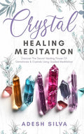 Crystal Healing Meditation: Discover The Healing Power Of Gemstones & Crystals Using Guided Meditation: Discover The Healing Power Of Gemstones: D - Paperback