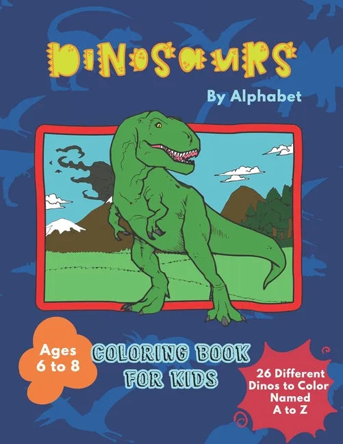 Dinosaurs By Alphabet Coloring Book For Kids: Great Gift for Boys & Girls Aged 6 - 8 - Paperback