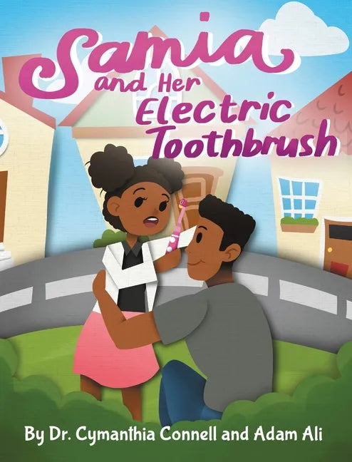 Samia and Her Electric Toothbrush: Make brushing your child's teeth more fun and educational with this Dentist approved book. - Hardcover