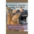 Damaged: Helping A Dog With PTSD - Paperback